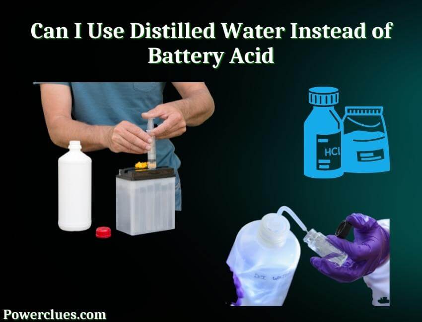 can i use distilled water instead of battery acid