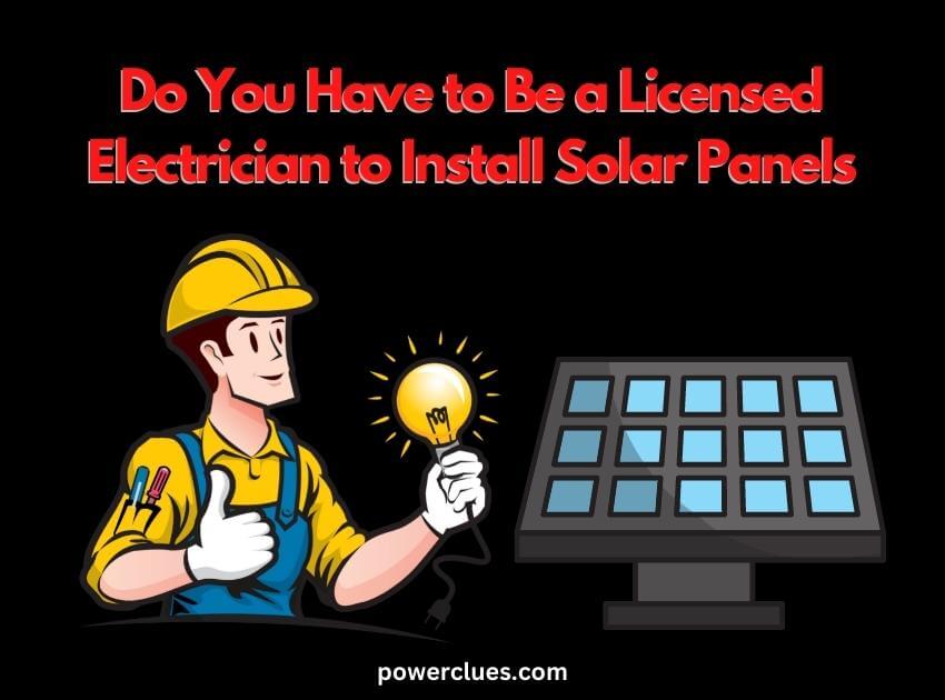 Licensed Electrician for Solar Panel Installation A Must? Power Clues