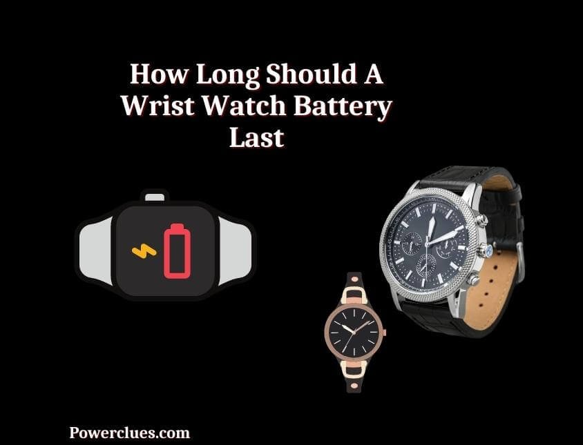 how long should a wrist watch battery last
