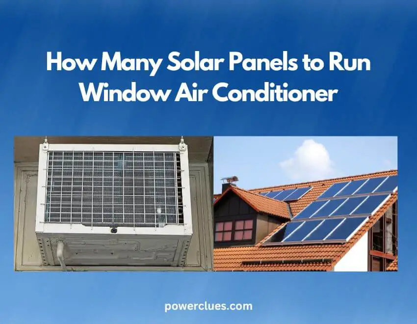 How Many Watts To Run A Window Ac How Many Solar Panels to Run Window Air Conditioner? - Power Clues