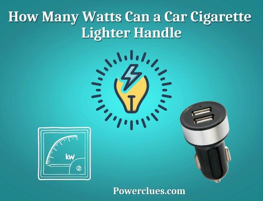 How Many Watts Can a Car Cigarette Lighter Handle? (Car Cigarette