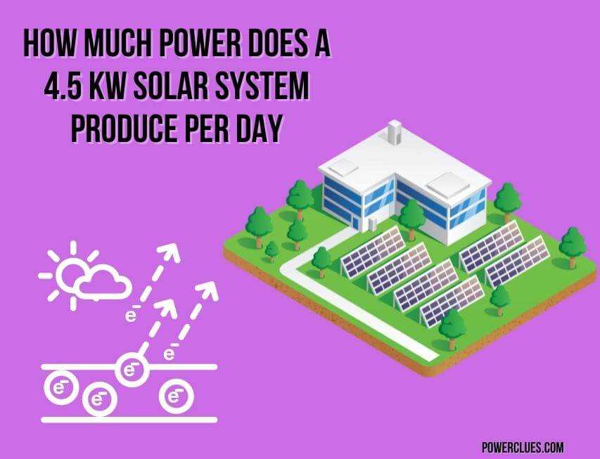 how-much-power-does-a-4-5-kw-solar-system-produce-per-day-power-clues