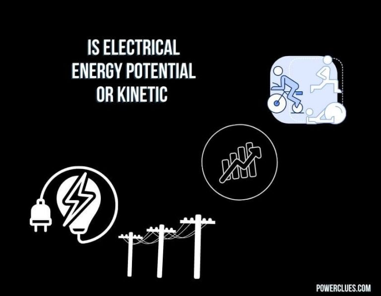Is Electrical Energy Potential Or Kinetic? (The Role of Electrical Energy in Technology)