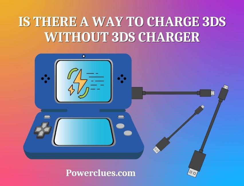 Is There a Way to Charge 3DS Without 3Ds Charger? Power Clues