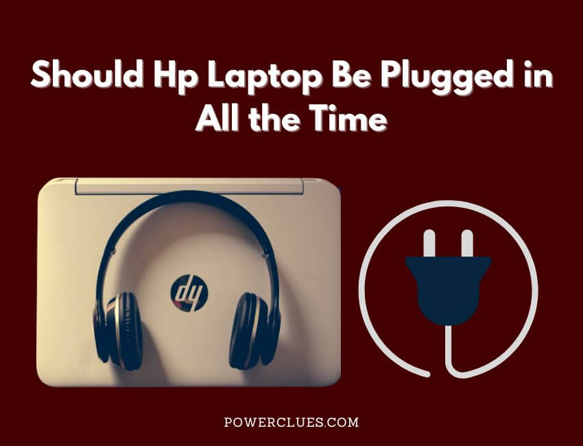 Should HP Laptop Be Plugged in All the Time? Power Clues