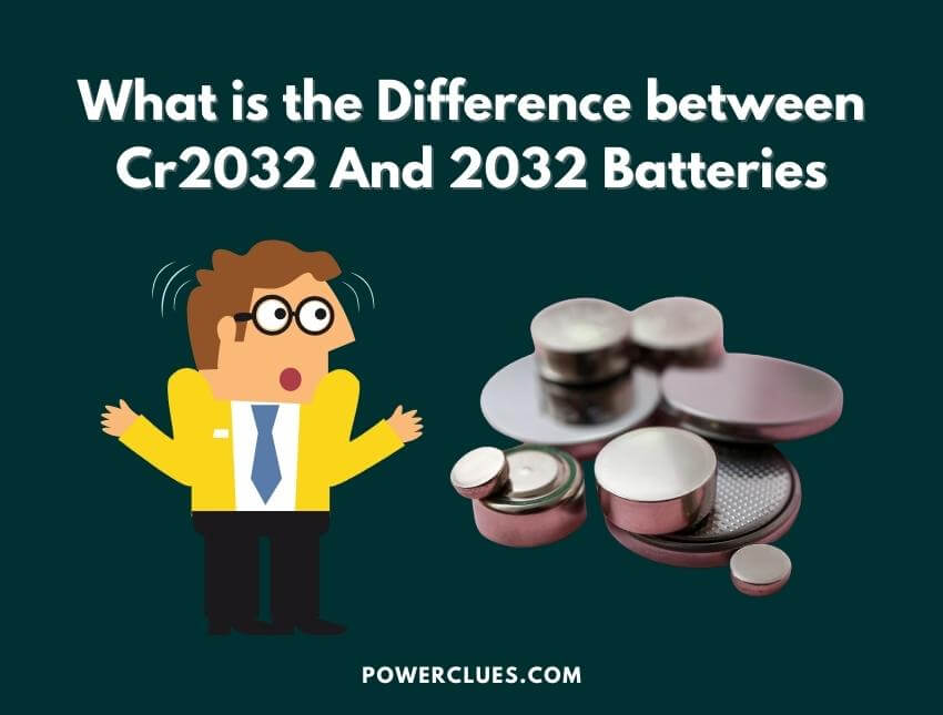 What is the Difference between CR2032 and 2032 Batteries? - Power Clues