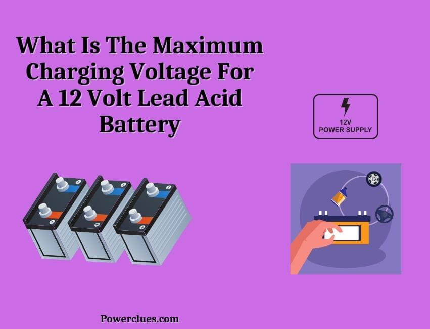 what-is-the-maximum-charging-voltage-for-a-12-volt-lead-acid-battery