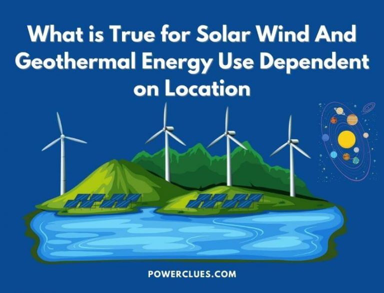 what is true for solar wind and geothermal energy a their use is dependent on location?