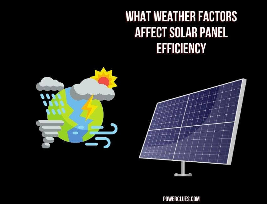 what weather factors affect solar panel efficiency