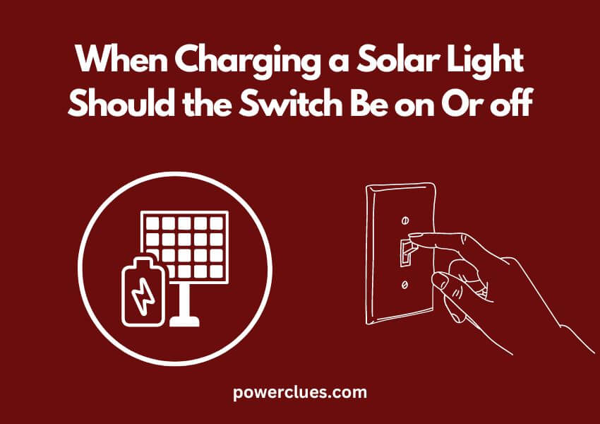 when charging a solar light should the switch be on or off