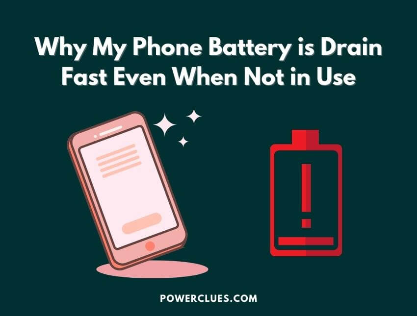 why my phone battery is drain fast even when not in use