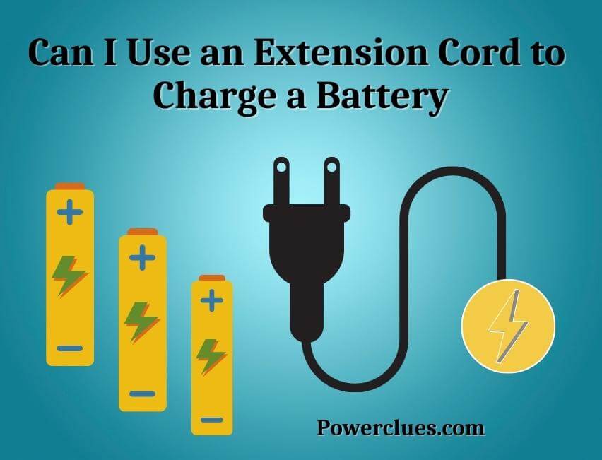 Can I Use An Extension Cord To Charge A Battery Power Clues
