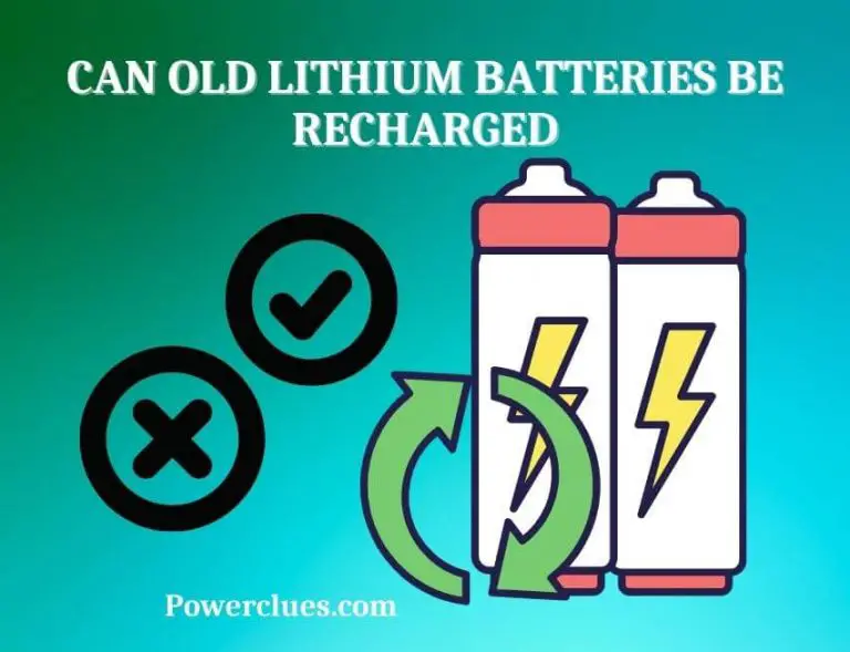 Can Old Lithium Batteries Be Recharged? (How to Recharge It?)