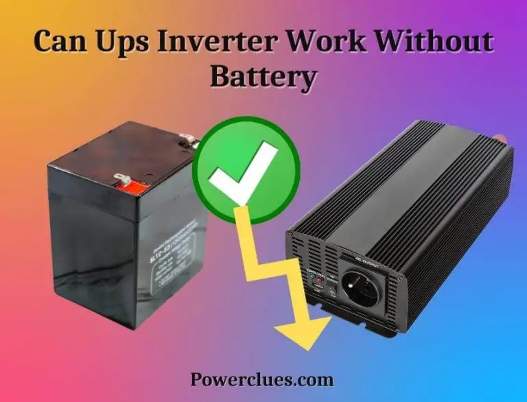 Can UPS Inverter Work Without Battery? (What is the Best Way to Run an Inverter)