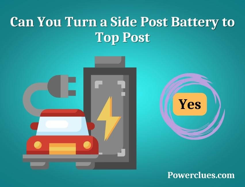 Can You Turn a Side Post Battery to Top Post? (Solved) Power Clues