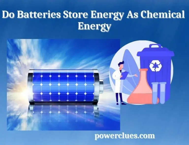 Do Batteries Store Energy As Chemical Energy? (Explained)