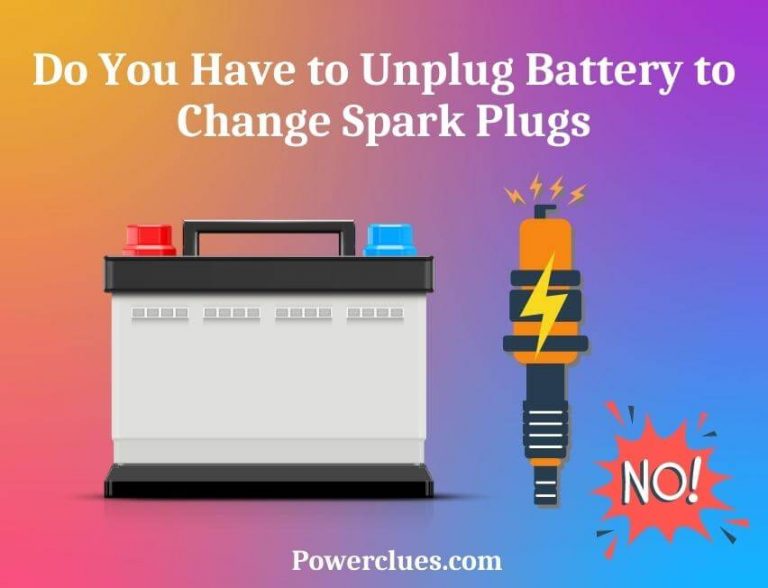Do You Have to Unplug the Battery to Change Spark Plugs?