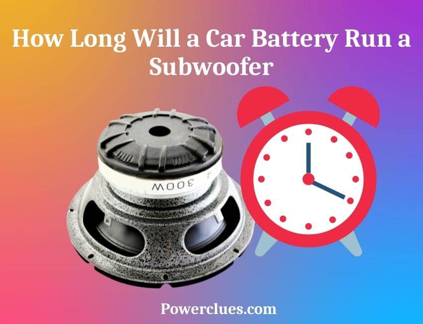 how long will a car battery run a subwoofer