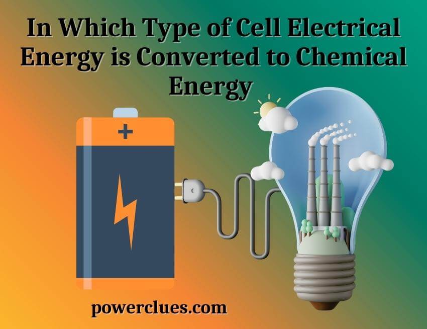 In Which Type of Cell Electrical Energy is Converted to Chemical Energy? 1 in which type of cell electrical energy is converted to chemical energy