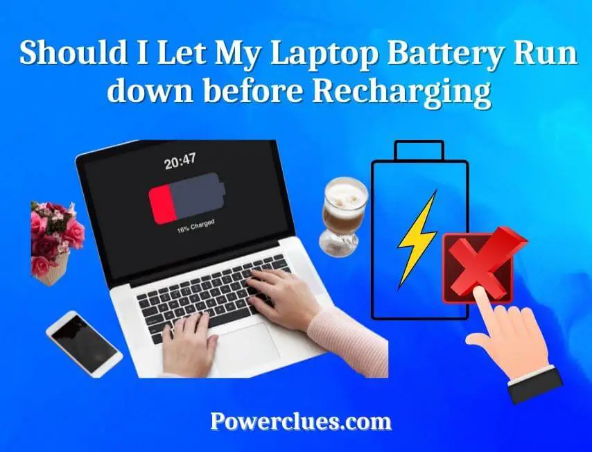 should i let my laptop battery run down before recharging