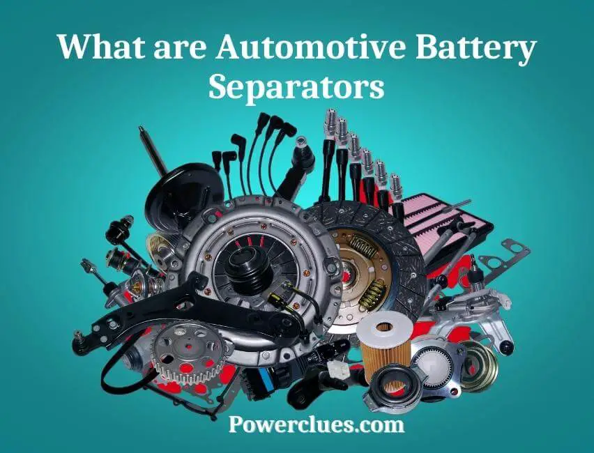What are Automotive Battery Separators? (Well Explanation) Power Clues
