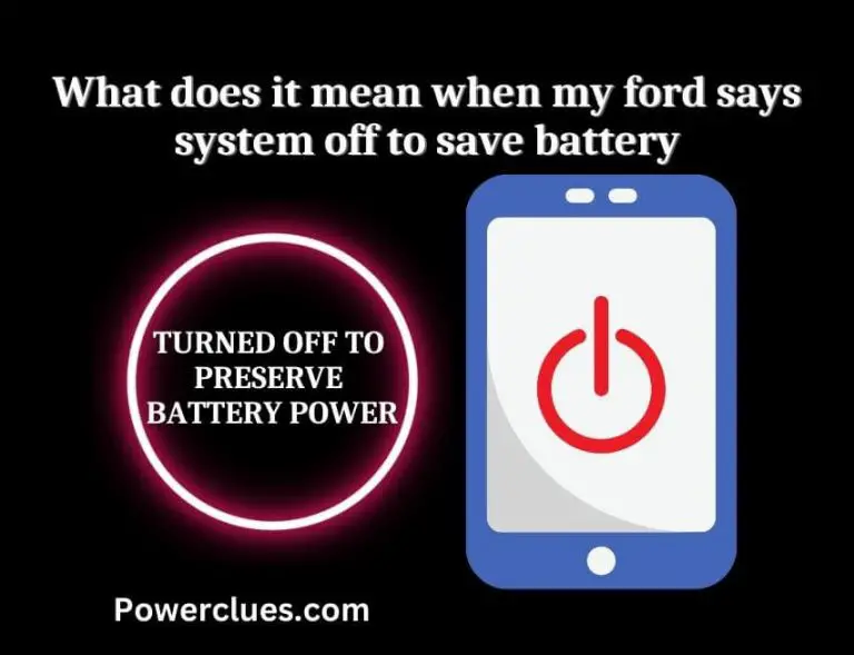 what does it mean when my ford says system off to save battery?