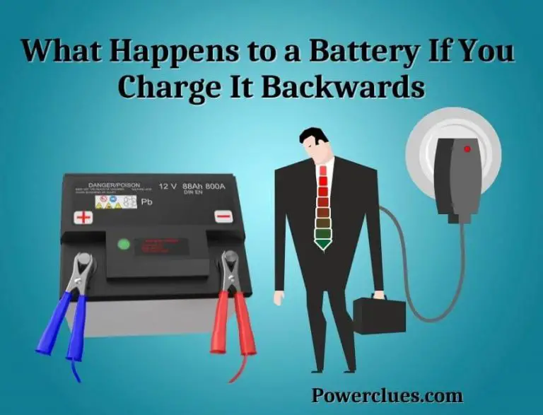 What Happens to a Battery If You Charge It Backwards? (Here is the Reply)