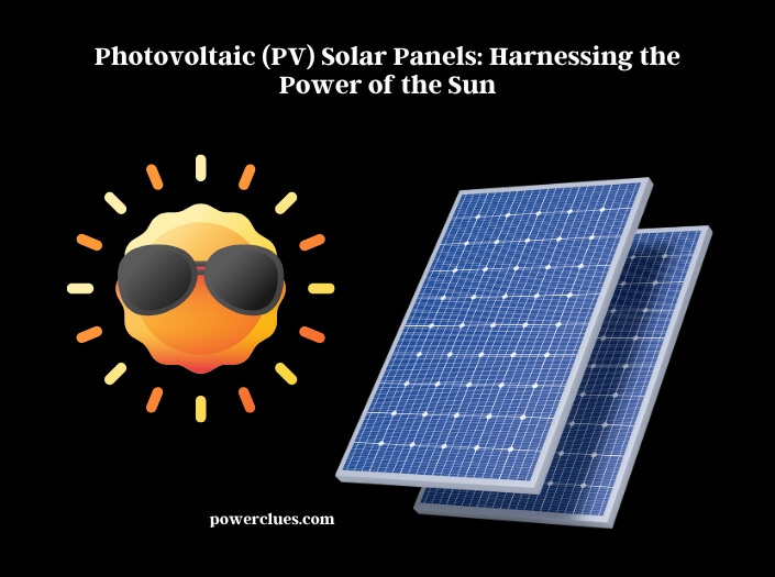 photovoltaic (pv) solar panels: harnessing the power of the sun